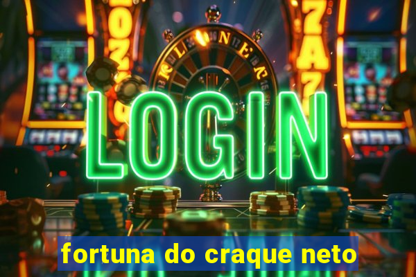 fortuna do craque neto