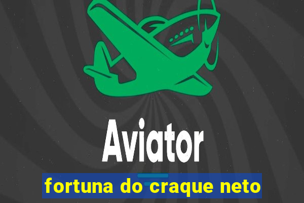 fortuna do craque neto