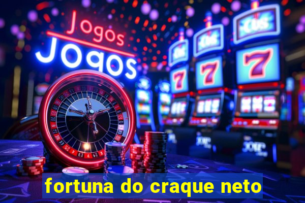 fortuna do craque neto