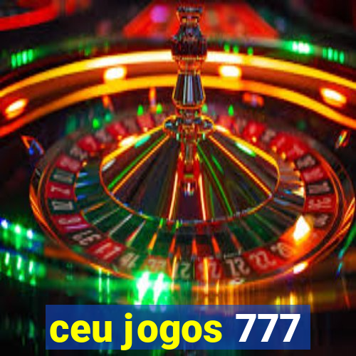 ceu jogos 777