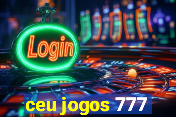 ceu jogos 777