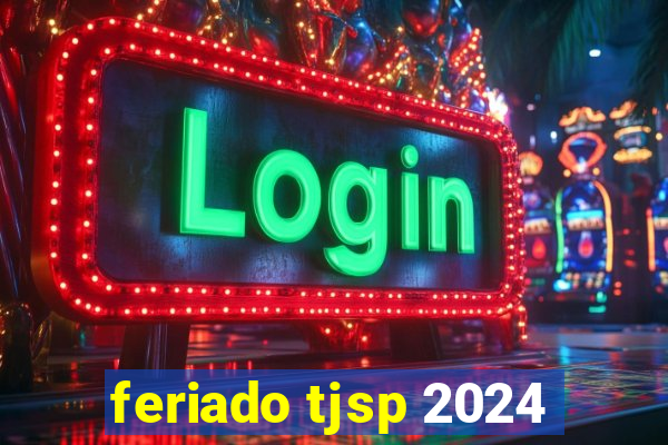 feriado tjsp 2024