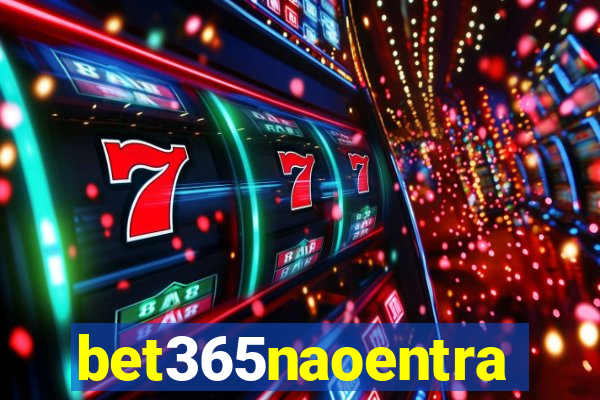 bet365naoentra