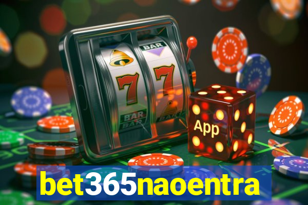 bet365naoentra