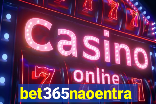 bet365naoentra