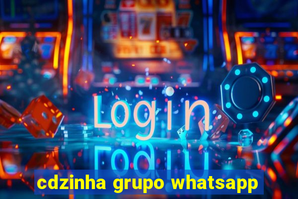 cdzinha grupo whatsapp