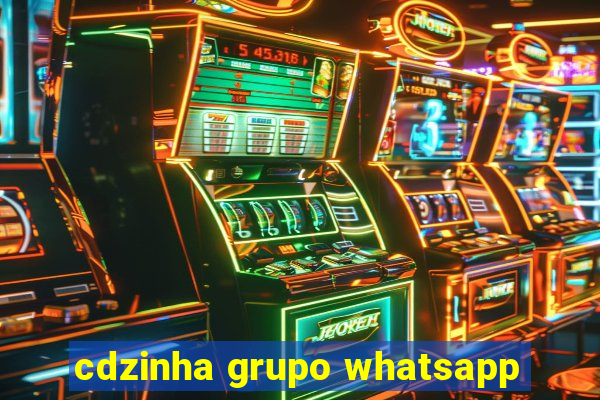 cdzinha grupo whatsapp