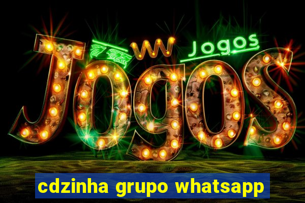 cdzinha grupo whatsapp