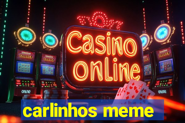 carlinhos meme