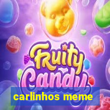 carlinhos meme