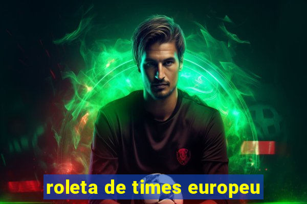 roleta de times europeu