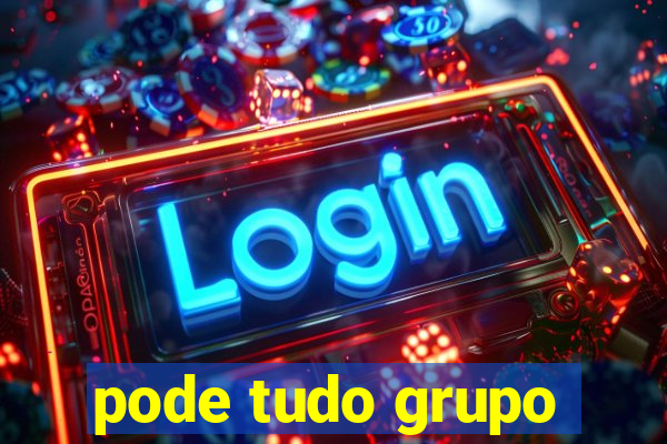 pode tudo grupo