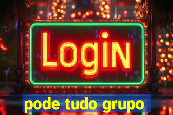 pode tudo grupo