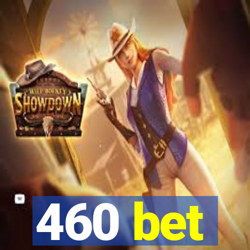 460 bet