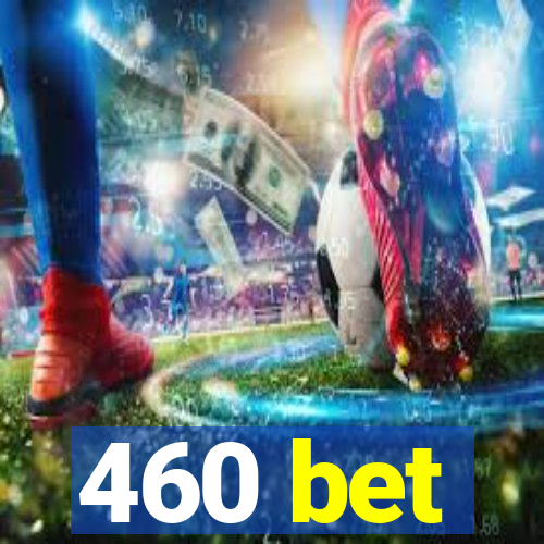 460 bet