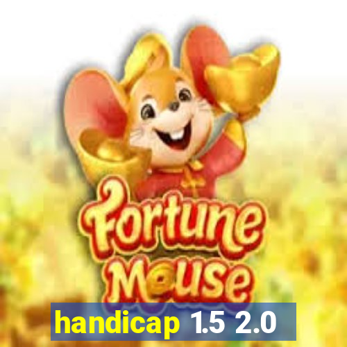 handicap 1.5 2.0