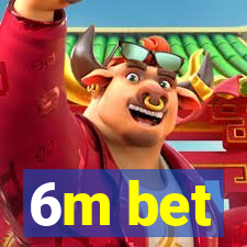 6m bet