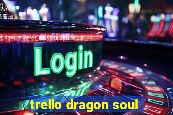 trello dragon soul