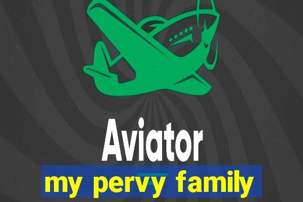 my pervy family