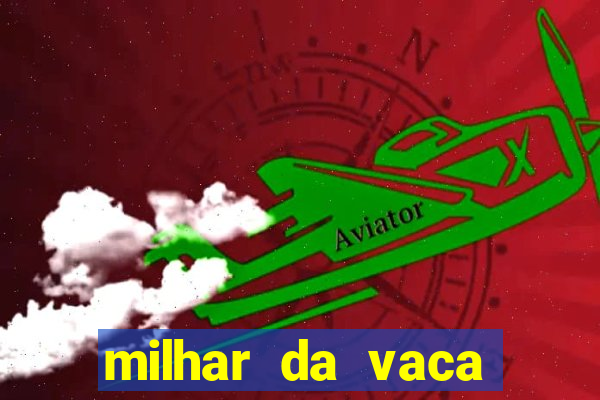 milhar da vaca mais atrasada