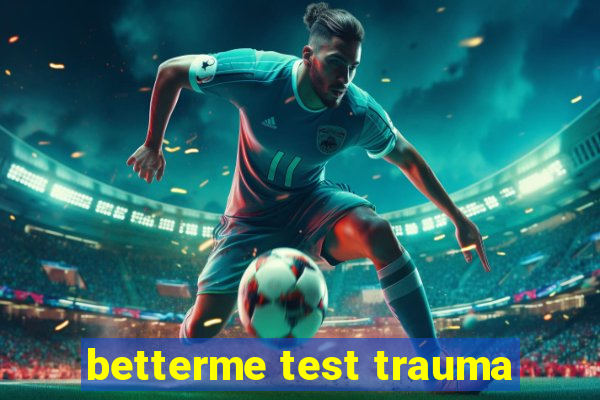 betterme test trauma