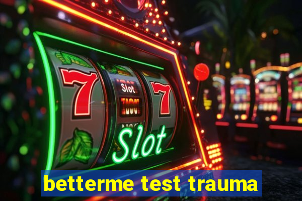 betterme test trauma