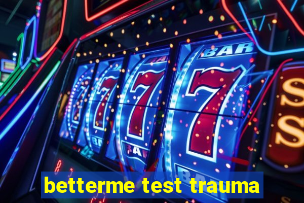 betterme test trauma