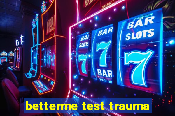 betterme test trauma