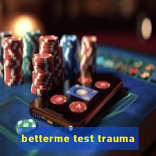 betterme test trauma