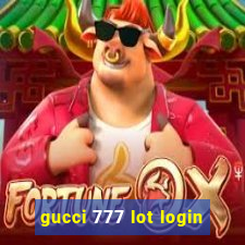 gucci 777 lot login