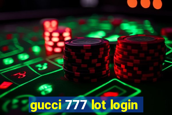 gucci 777 lot login