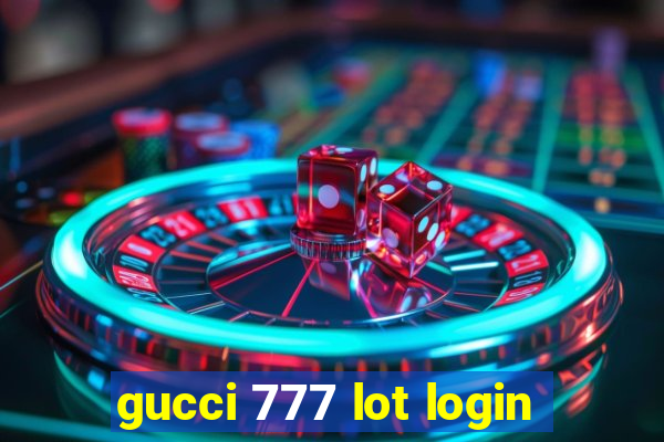 gucci 777 lot login