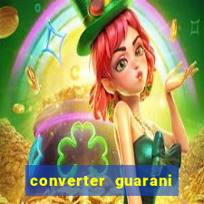 converter guarani em reais