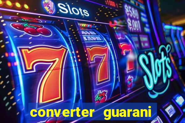 converter guarani em reais