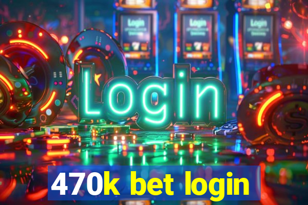 470k bet login