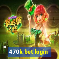 470k bet login