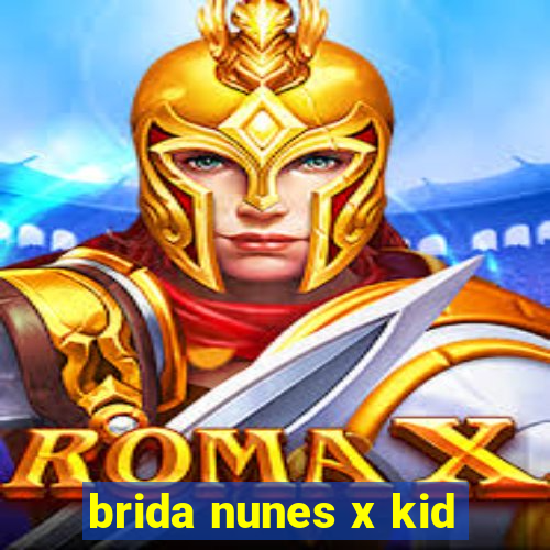 brida nunes x kid