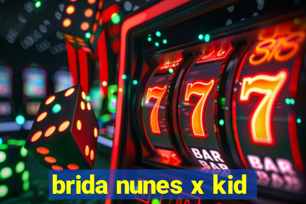 brida nunes x kid