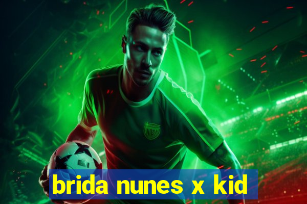 brida nunes x kid