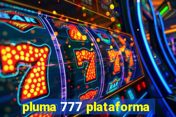 pluma 777 plataforma