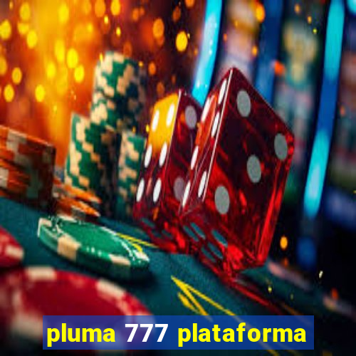 pluma 777 plataforma