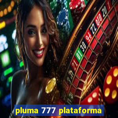 pluma 777 plataforma