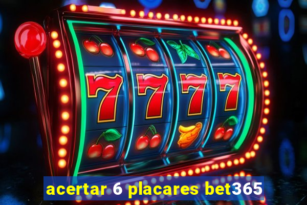 acertar 6 placares bet365