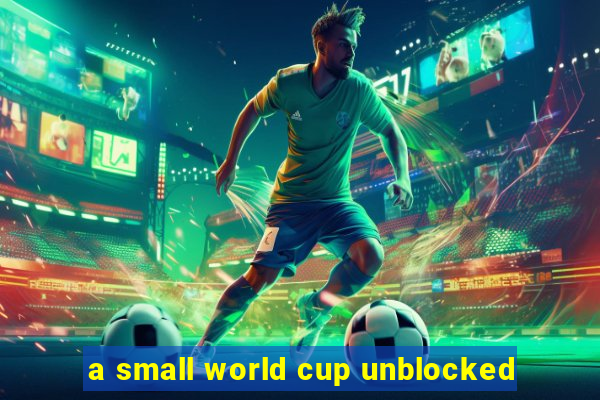 a small world cup unblocked