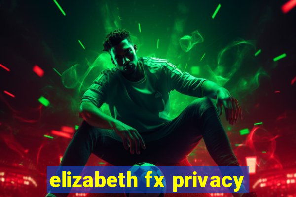 elizabeth fx privacy