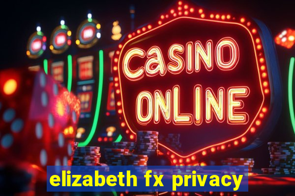 elizabeth fx privacy