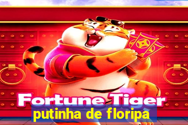 putinha de floripa