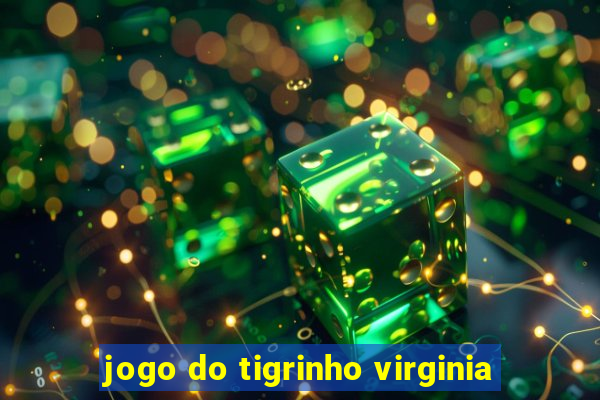 jogo do tigrinho virginia