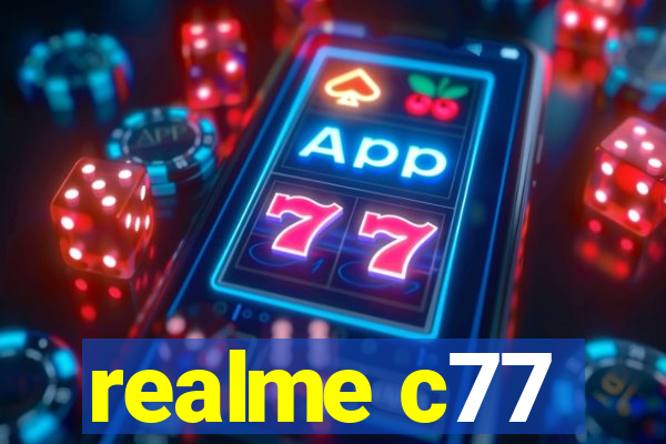 realme c77