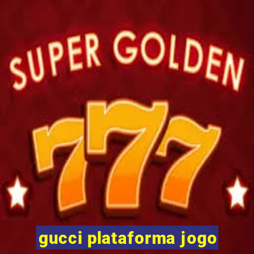 gucci plataforma jogo